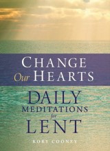 Change Our Hearts: Daily Meditations for Lent