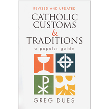 Catholic Customs and Traditions by Greg Dues